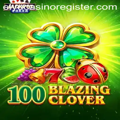 Exploring the Thrills of 100BlazingClover at Elyu Casino